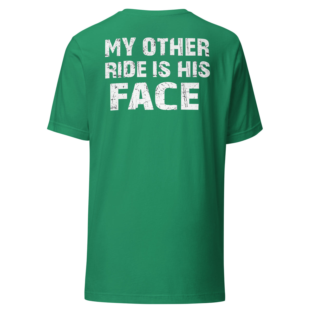 My Other Ride Is His Face – Backprint Unisex T-Shirt – Rückansicht