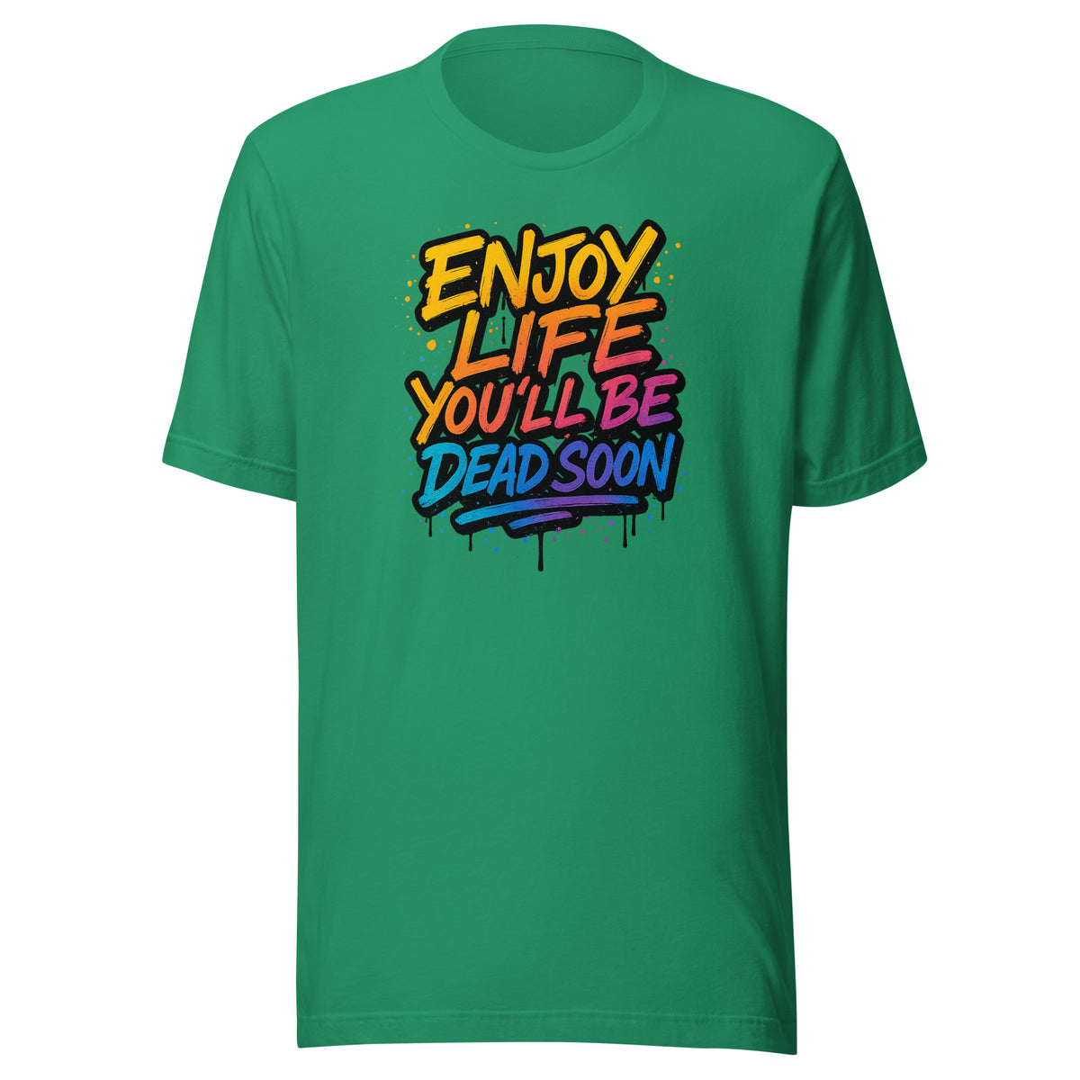 Enjoy Life You’ll Be Dead Soon – Unisex T-Shirt – Vorderansicht
