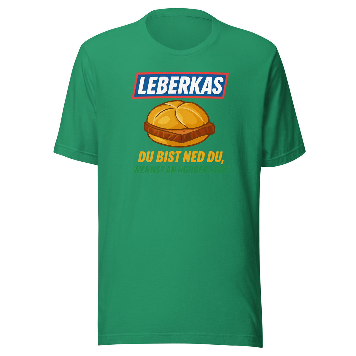 Leberkas – Du bist ned du, wennst an Hunger host – Unisex T-Shirt – Vorderansicht