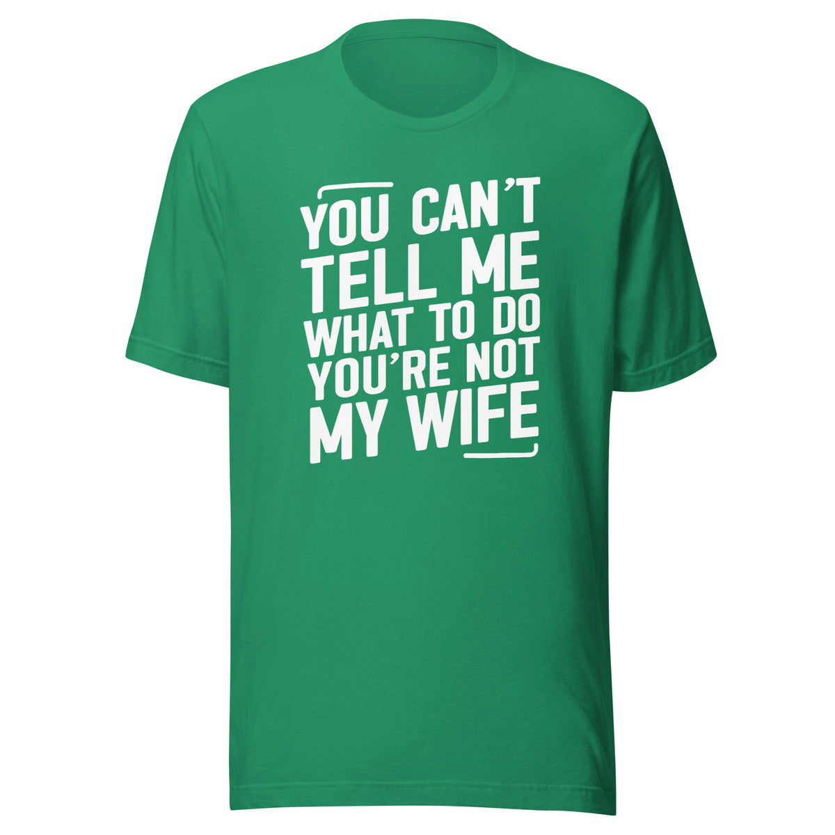 You Can’t Tell Me What To Do – Unisex T-Shirt – Vorderansicht