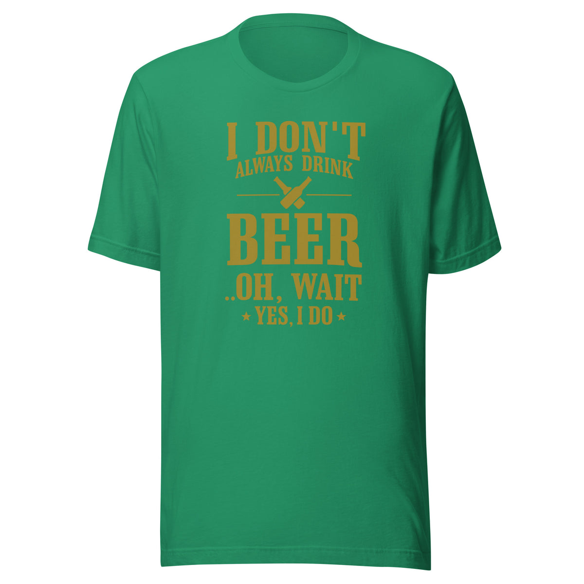 I Don’t Always Drink Beer – Oh Wait, Yes I Do – Unisex T-Shirt – Vorderansicht