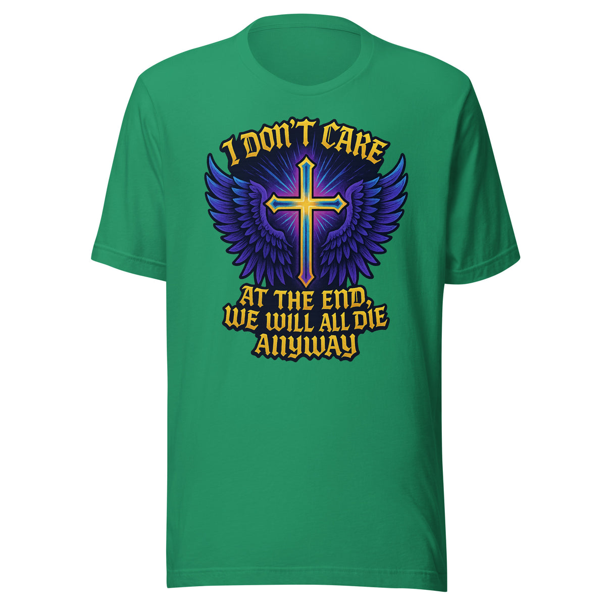 I Don’t Care – At The End, We Will All Die Anyway – Unisex T-Shirt – Vorderansicht