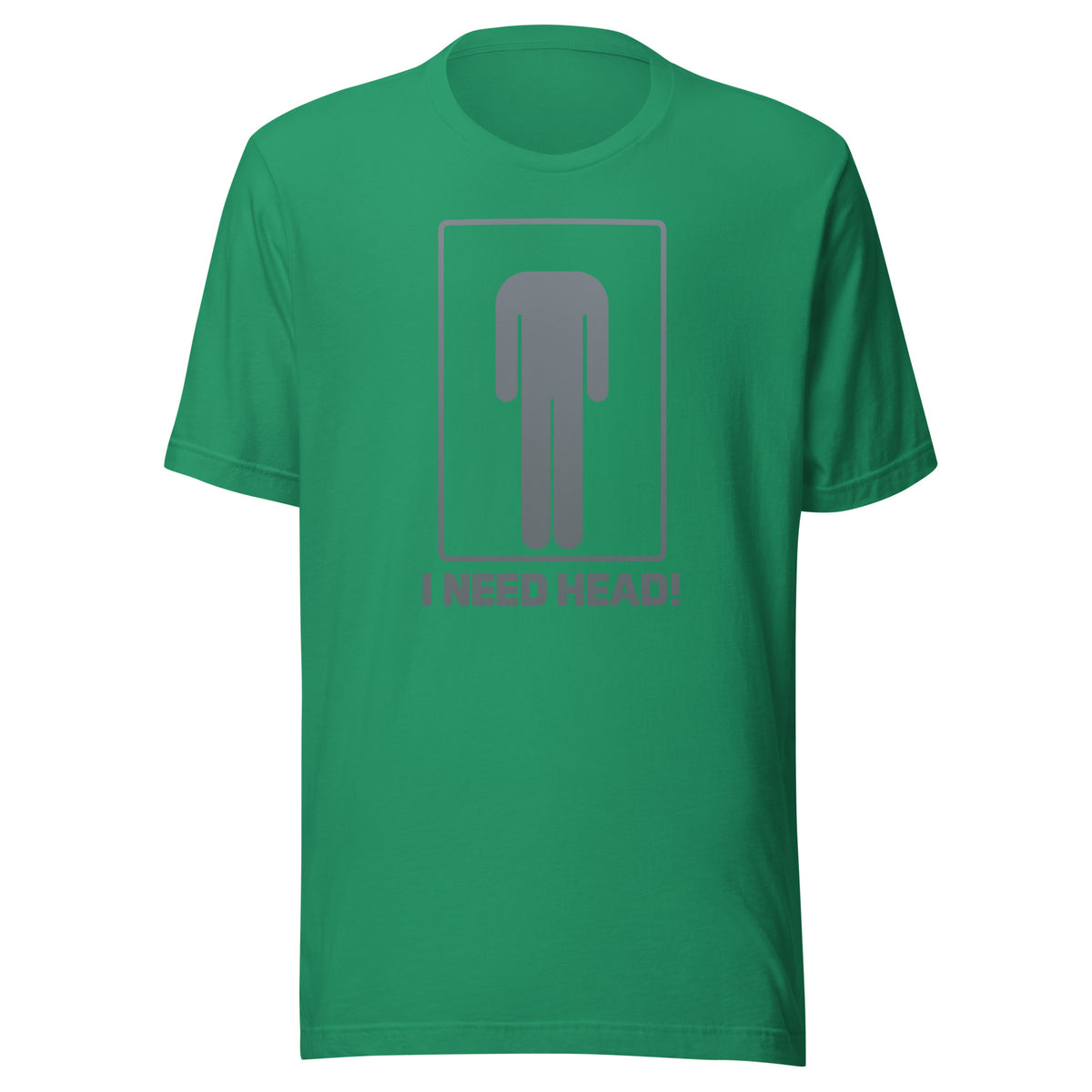 I Need Head. – Unisex T-Shirt – Vorderansicht