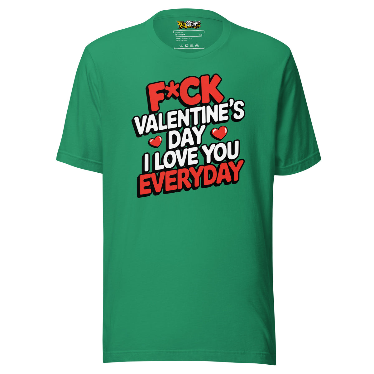 F*ck Valentine’s Day – I Love You Everyday – Unisex T-Shirt – Vorderansicht