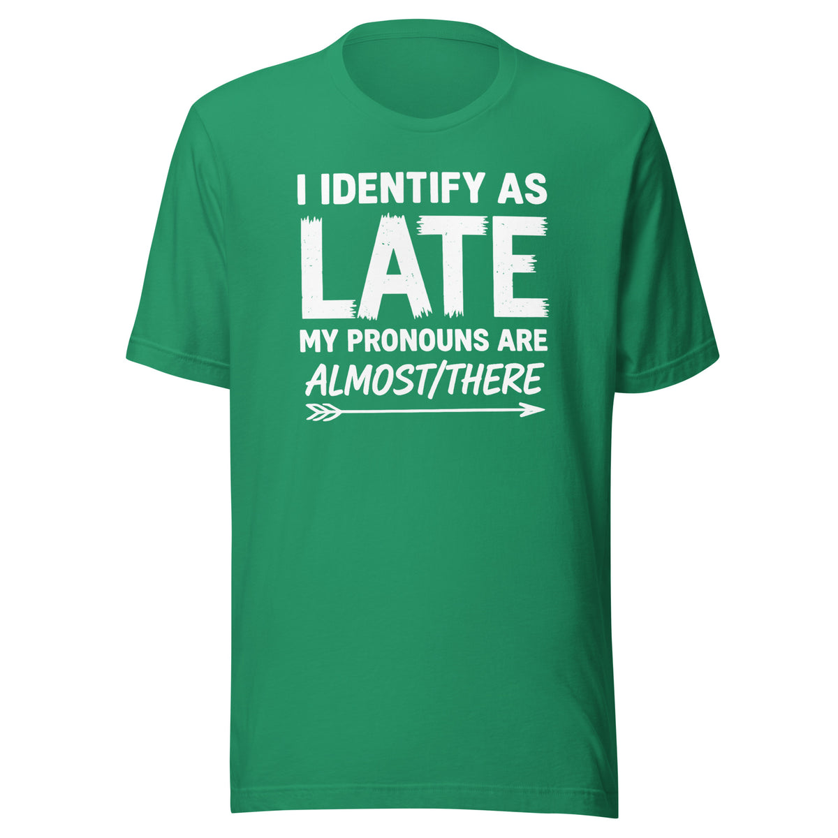 I Identify As Late – Unisex T-Shirt – Vorderansicht