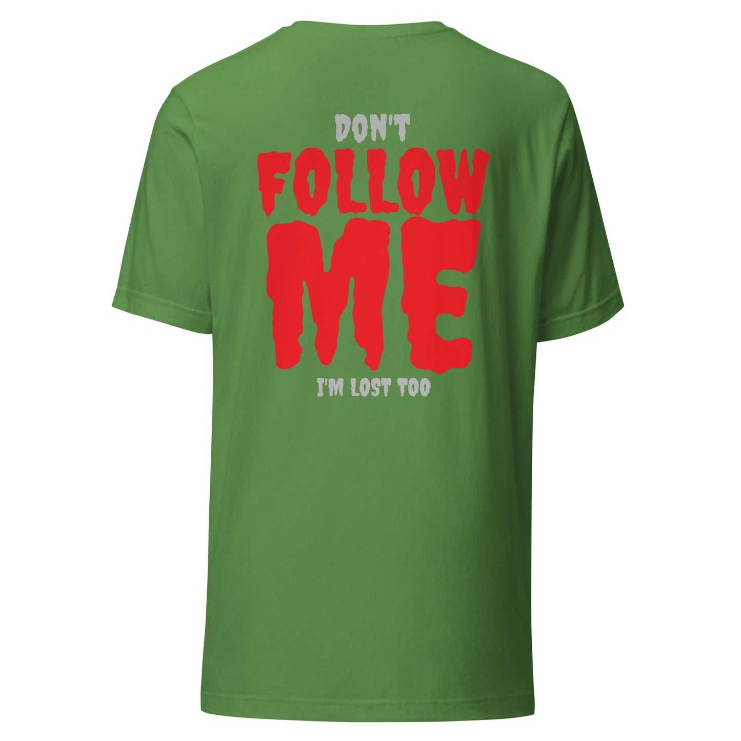 Don’t Follow Me – I’m Lost Too – Unisex T-Shirt