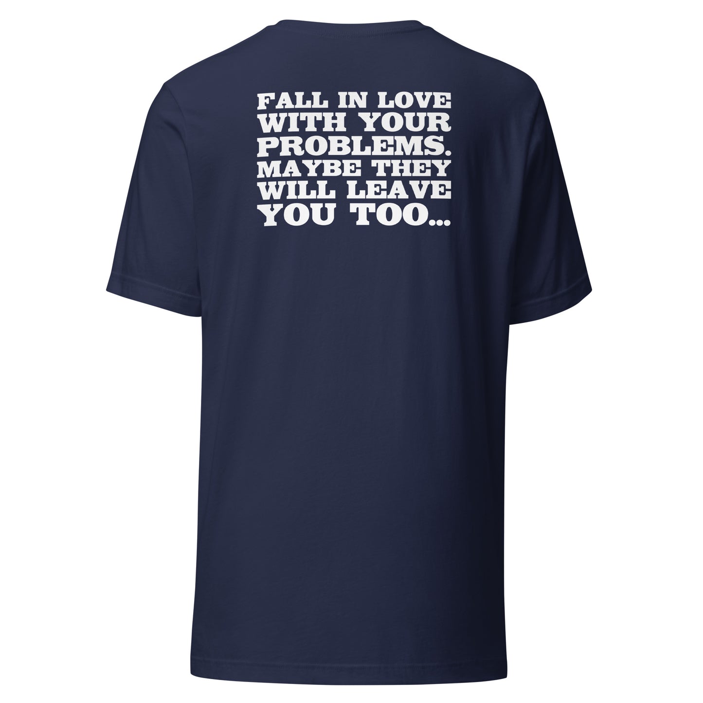 Fall in Love with Your Problems – Unisex T-Shirt Backprint