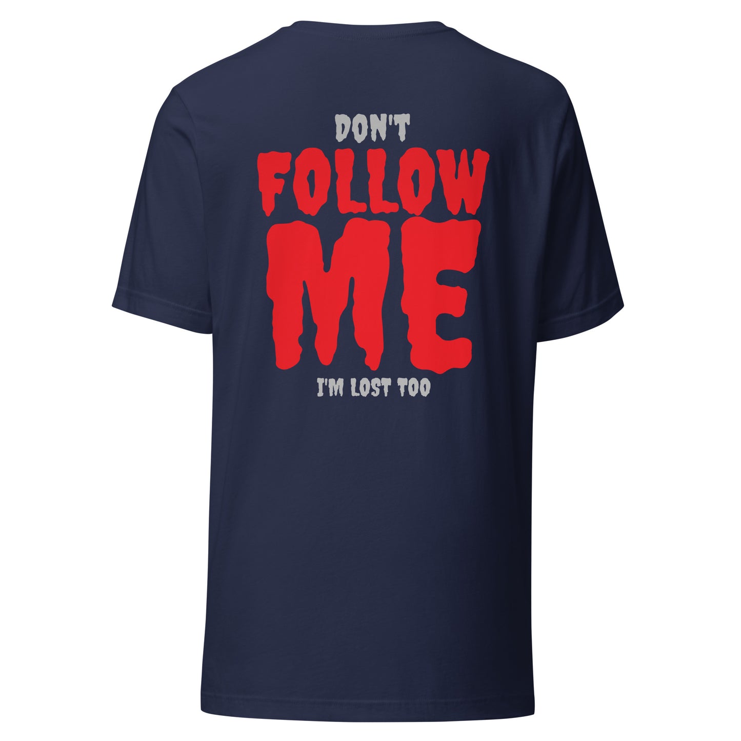 Don’t Follow Me – I’m Lost Too – Unisex T-Shirt