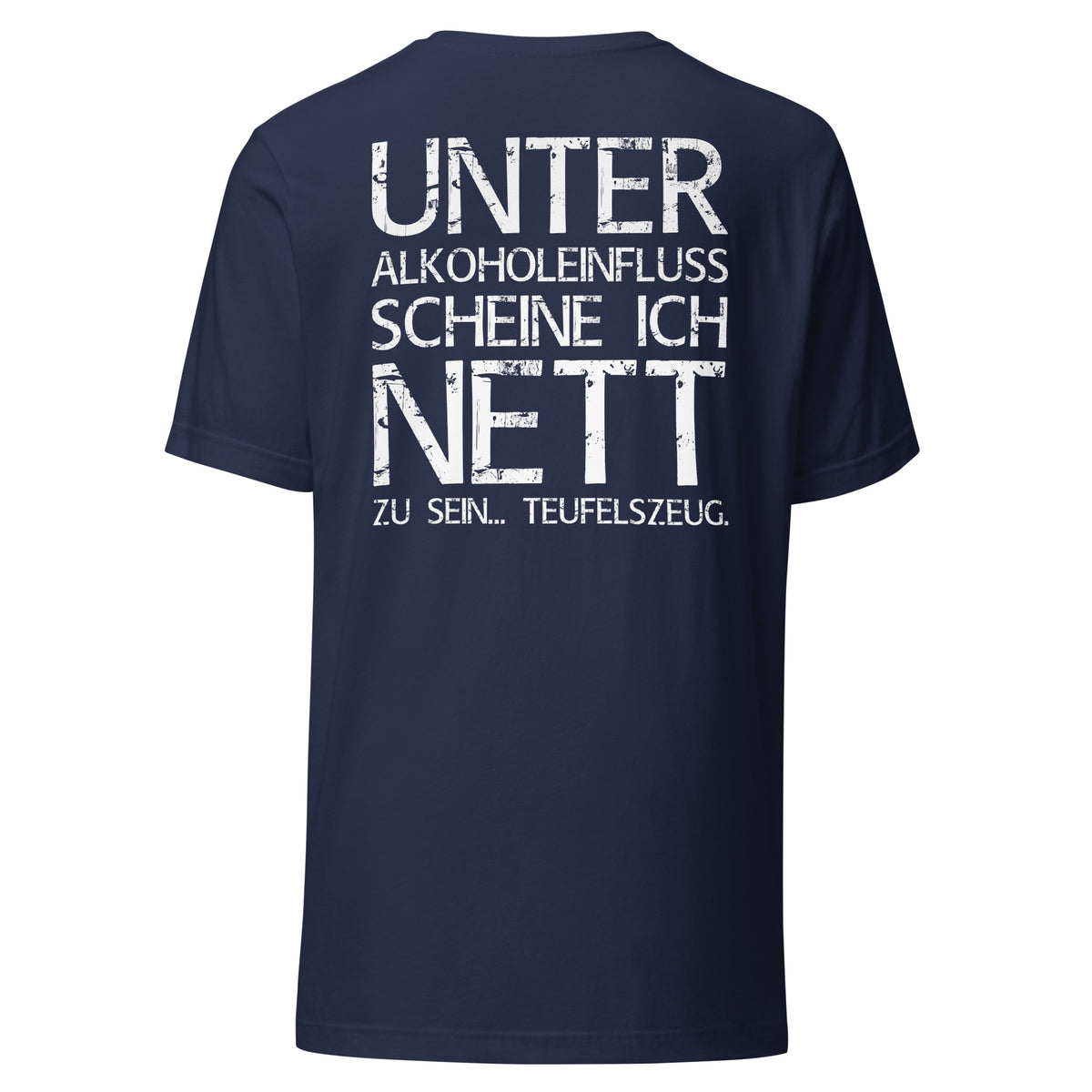 Unter Alkoholeinfluss scheine ich nett zu sein – Teufelszeug – Unisex T-Shirt (Backprint) – navyblau, Rückansicht