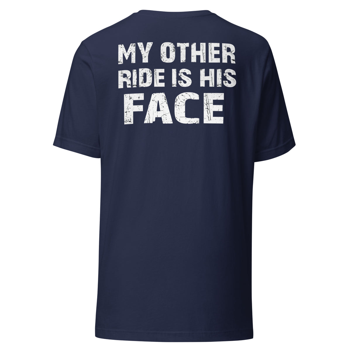 My Other Ride Is His Face – Backprint Unisex T-Shirt – navyblau, Rückansicht