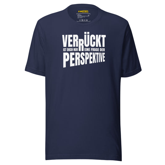 Verrückt? Nur 'ne Frage der Perspektive – T-Shirt