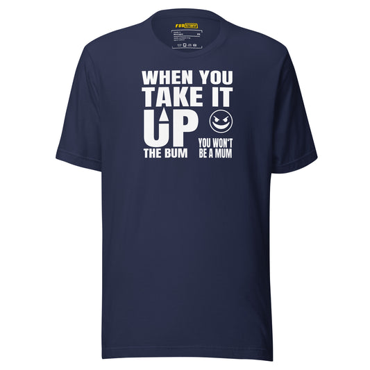 Take It Up the Bum - T-Shirt
