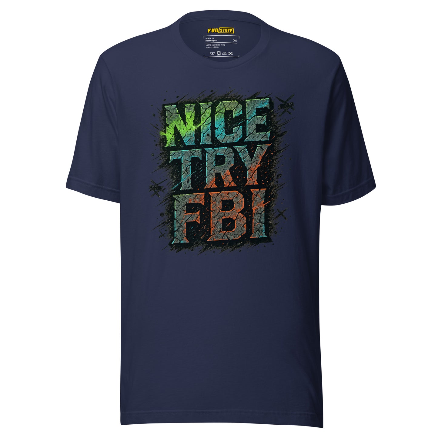 Nice Try FBI - Unisex-T-Shirt