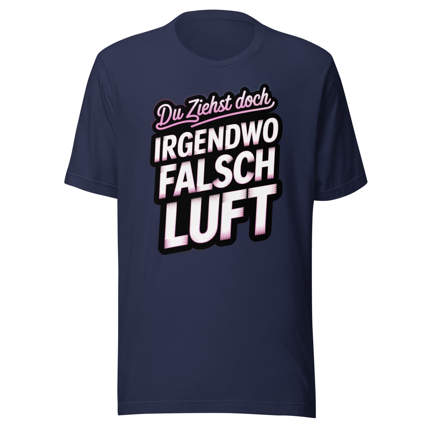 Du ziehst doch irgendwo falsch Luft – Unisex T-Shirt