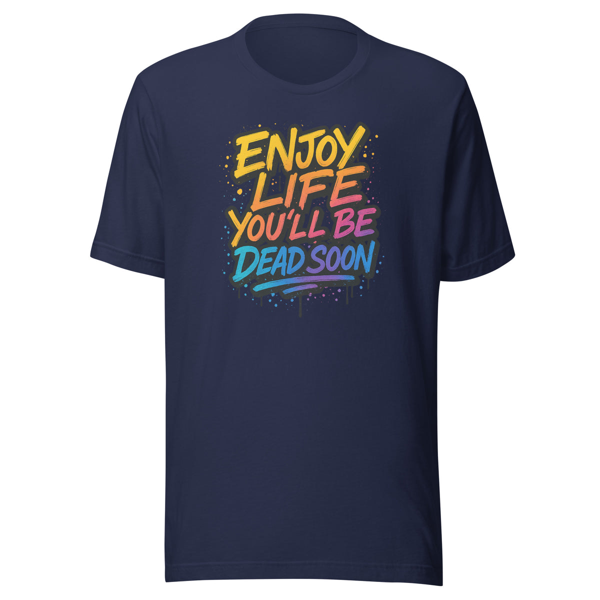 Enjoy Life You’ll Be Dead Soon – Unisex T-Shirt – navyblau, Vorderansicht
