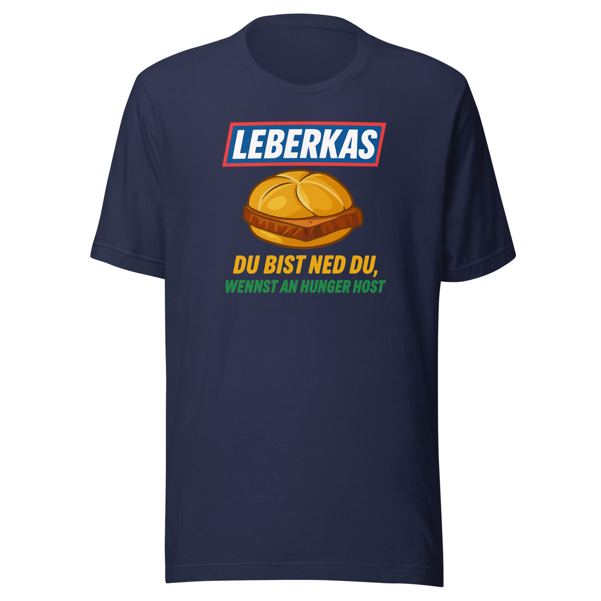 Leberkas – Du bist ned du, wennst an Hunger host – Unisex T-Shirt – navyblau, Vorderansicht