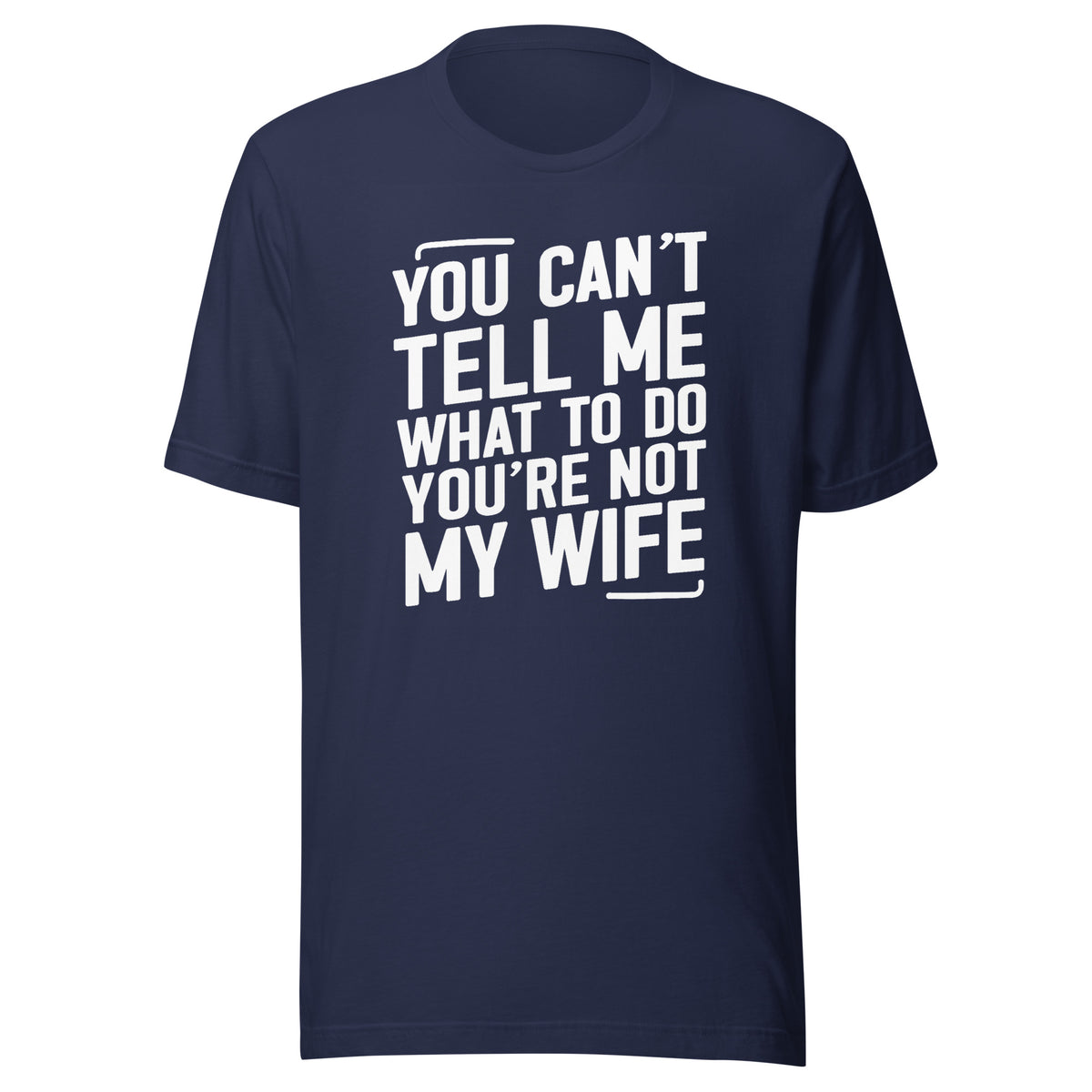 You Can’t Tell Me What To Do – Unisex T-Shirt – navyblau, Vorderansicht