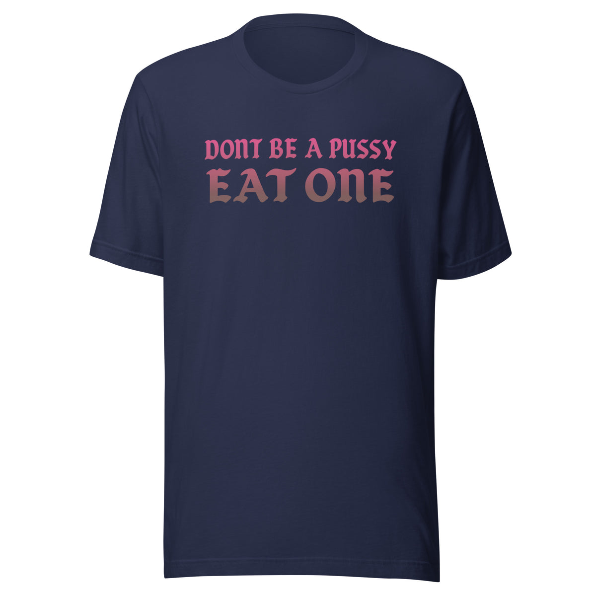 Don’t Be a Pussy – Eat One – Unisex T-Shirt – navyblau, Vorderansicht