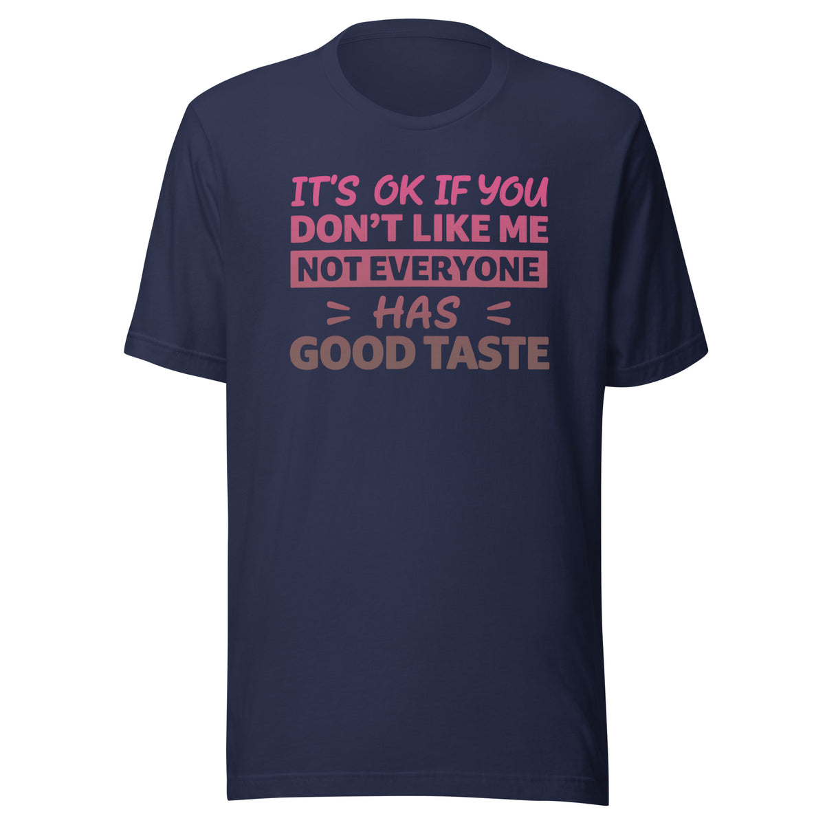 It’s OK If You Don’t Like Me – Good Taste – Unisex T-Shirt – navyblau, Vorderansicht