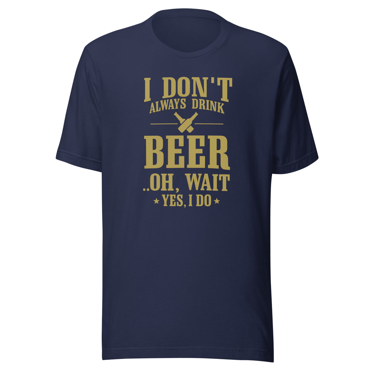 I Don’t Always Drink Beer – Oh Wait, Yes I Do – Unisex T-Shirt – navyblau, Vorderansicht