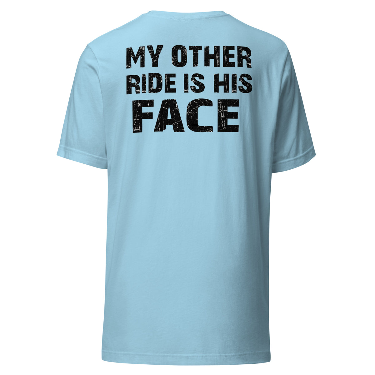 My Other Ride Is His Face – Backprint Unisex T-Shirt – blau, Rückansicht