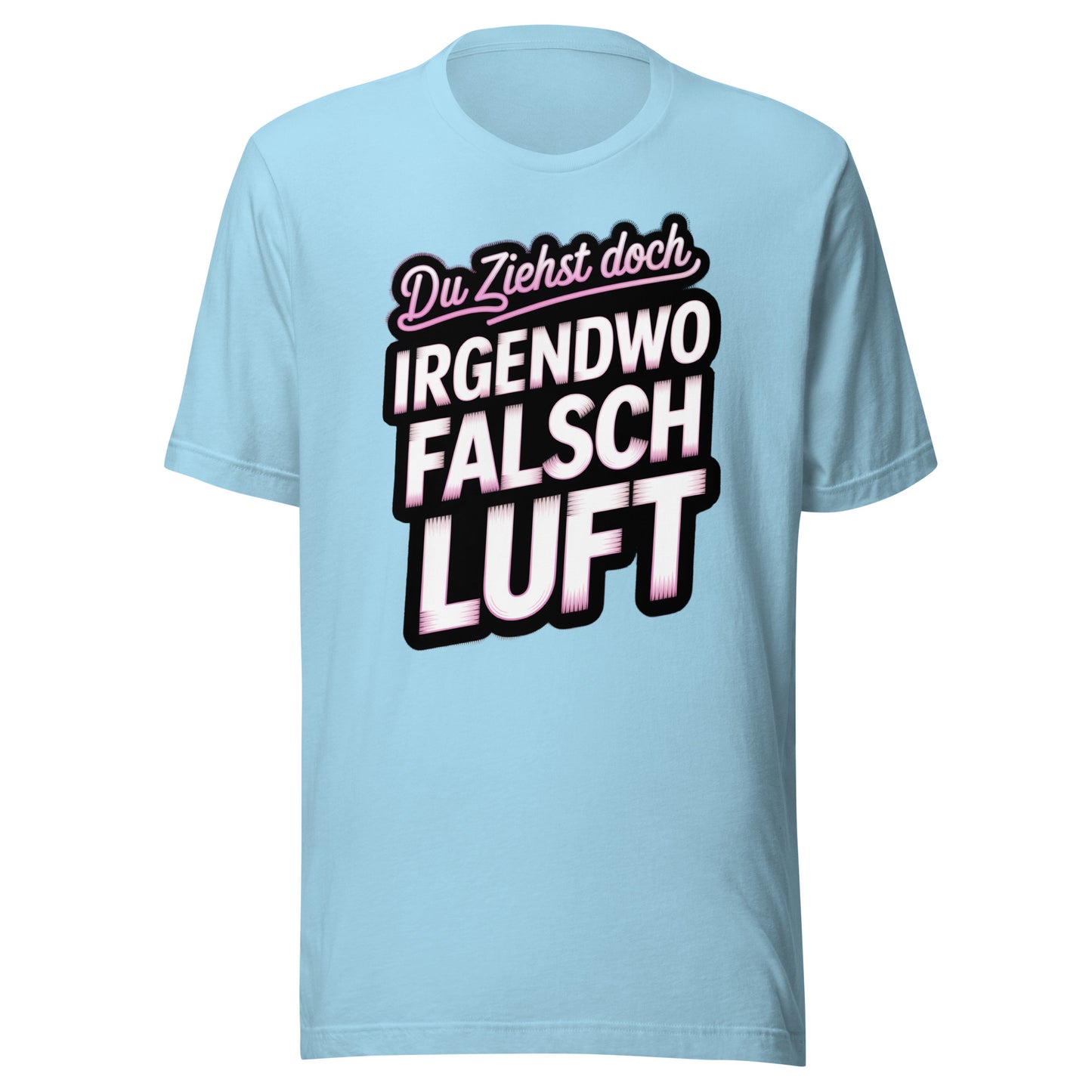 Du ziehst doch irgendwo falsch Luft – Unisex T-Shirt