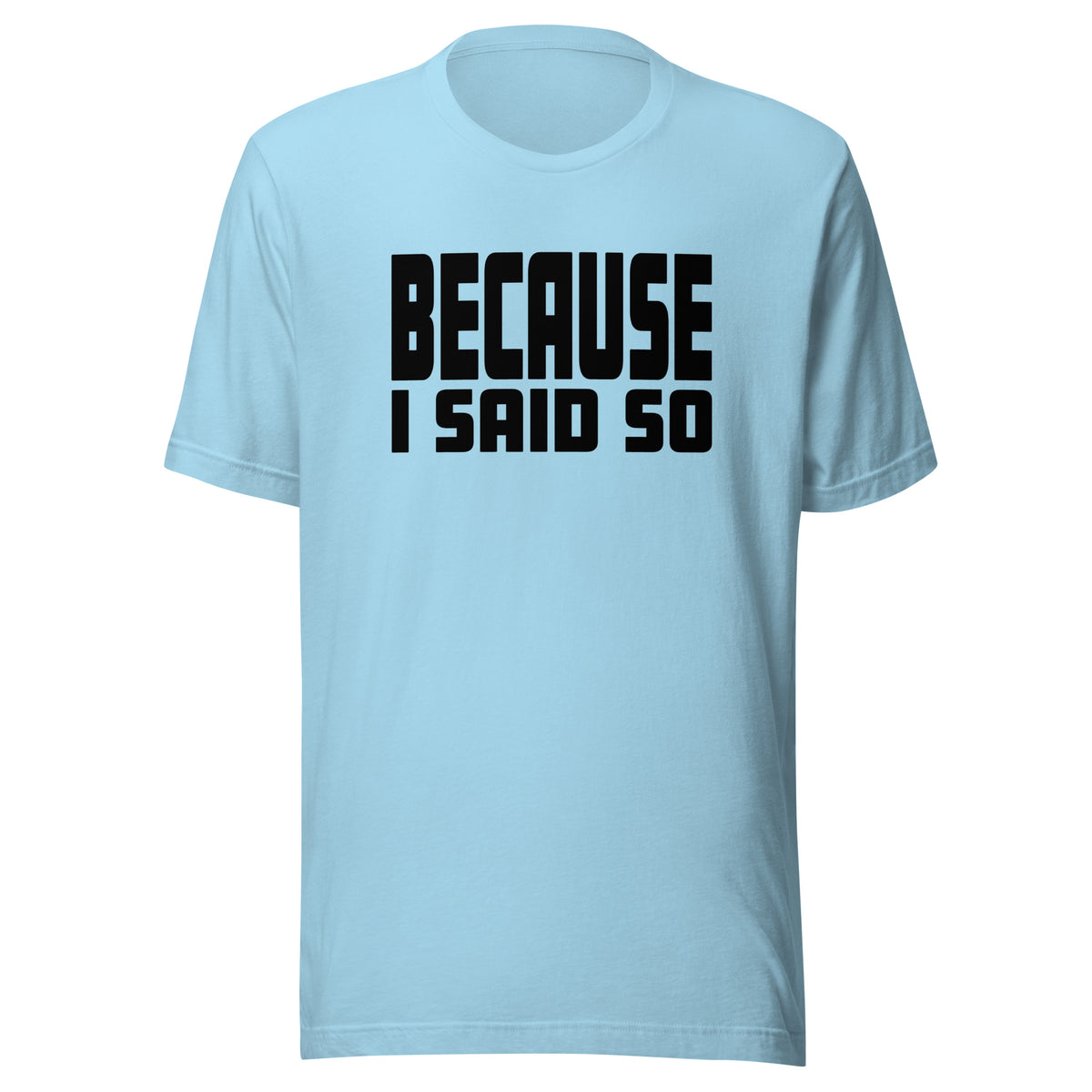 Because I Said So – Unisex T-Shirt – blau, Vorderansicht