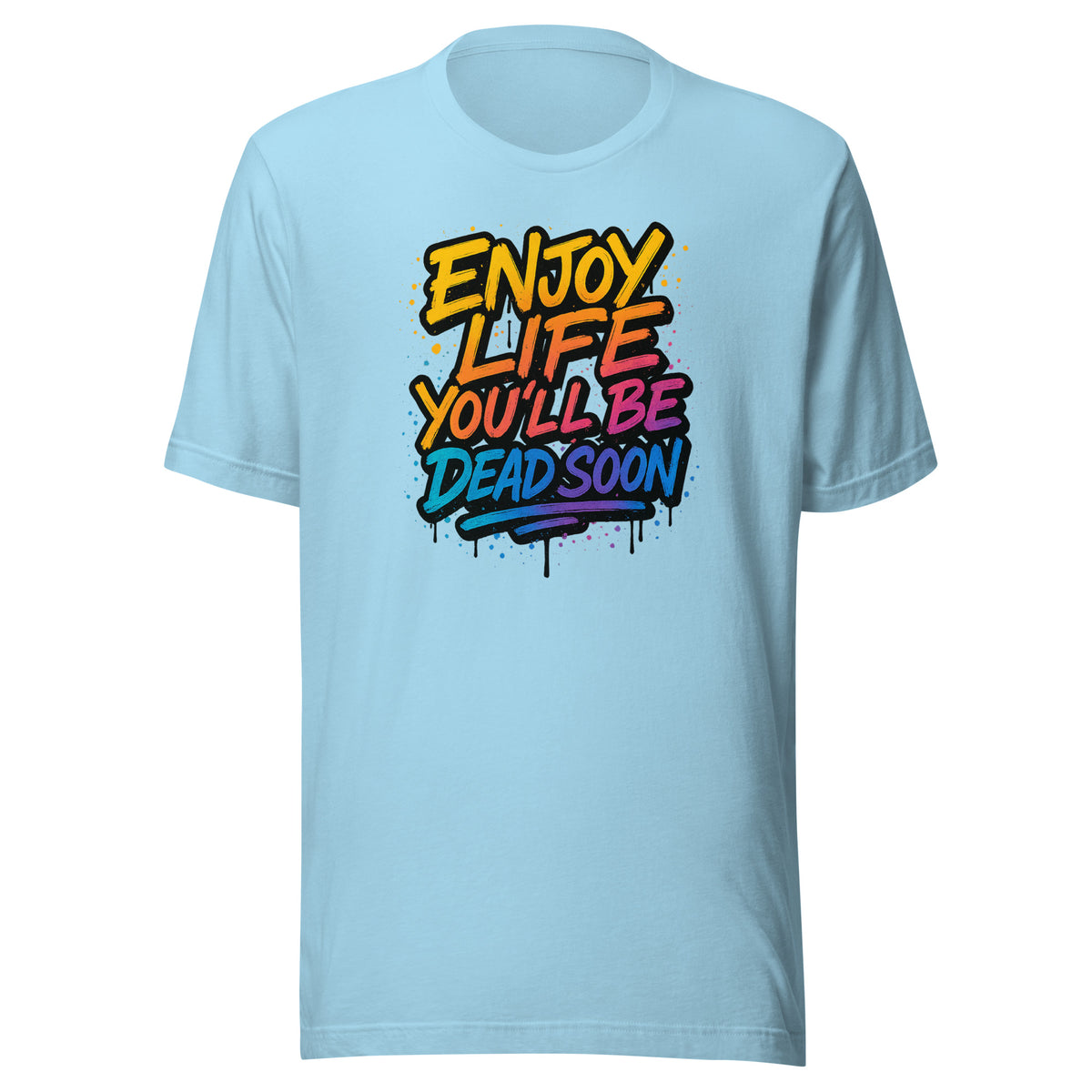 Enjoy Life You’ll Be Dead Soon – Unisex T-Shirt – blau, Vorderansicht