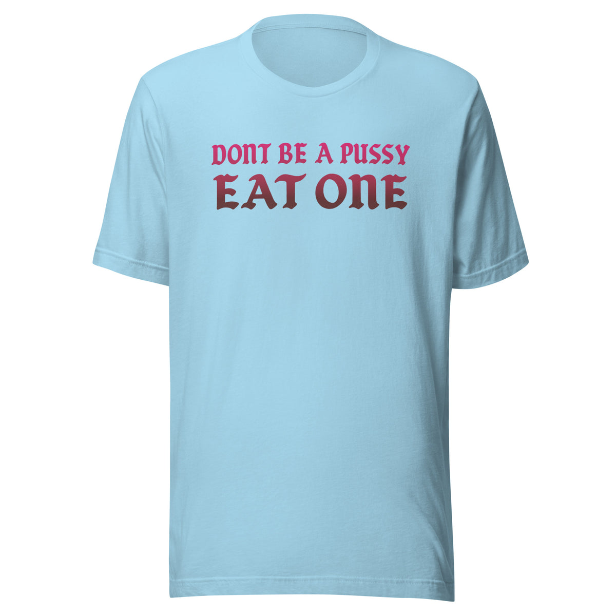 Don’t Be a Pussy – Eat One – Unisex T-Shirt – blau, Vorderansicht