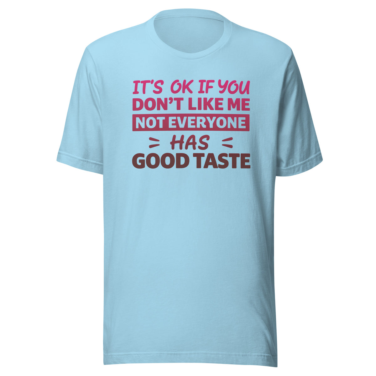 It’s OK If You Don’t Like Me – Good Taste – Unisex T-Shirt – blau, Vorderansicht