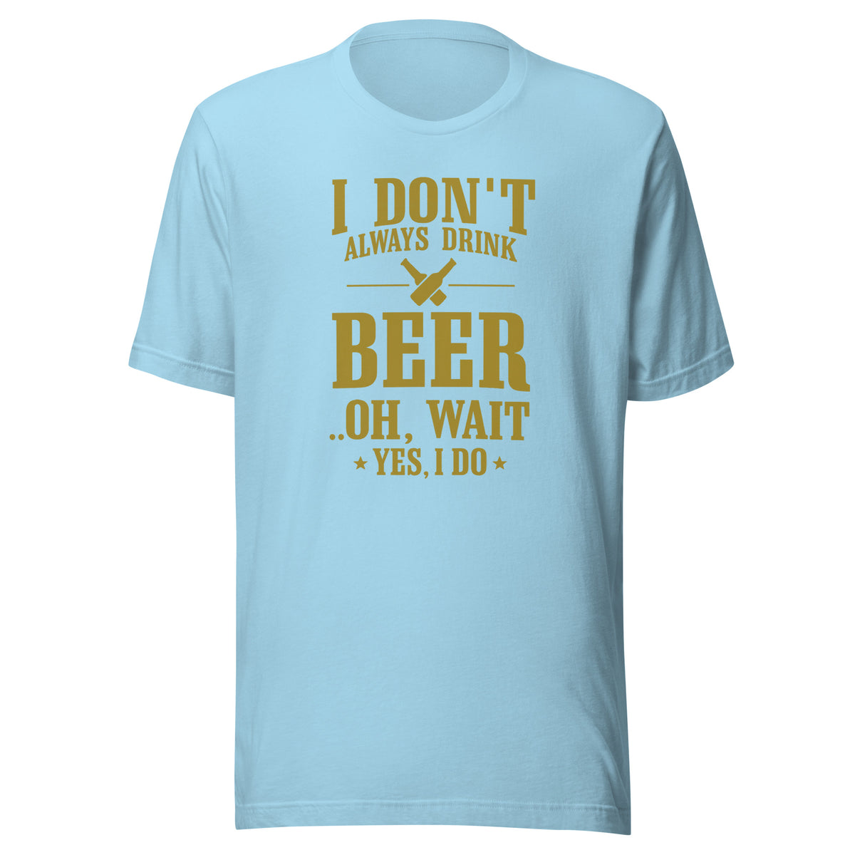 I Don’t Always Drink Beer – Oh Wait, Yes I Do – Unisex T-Shirt – blau, Vorderansicht