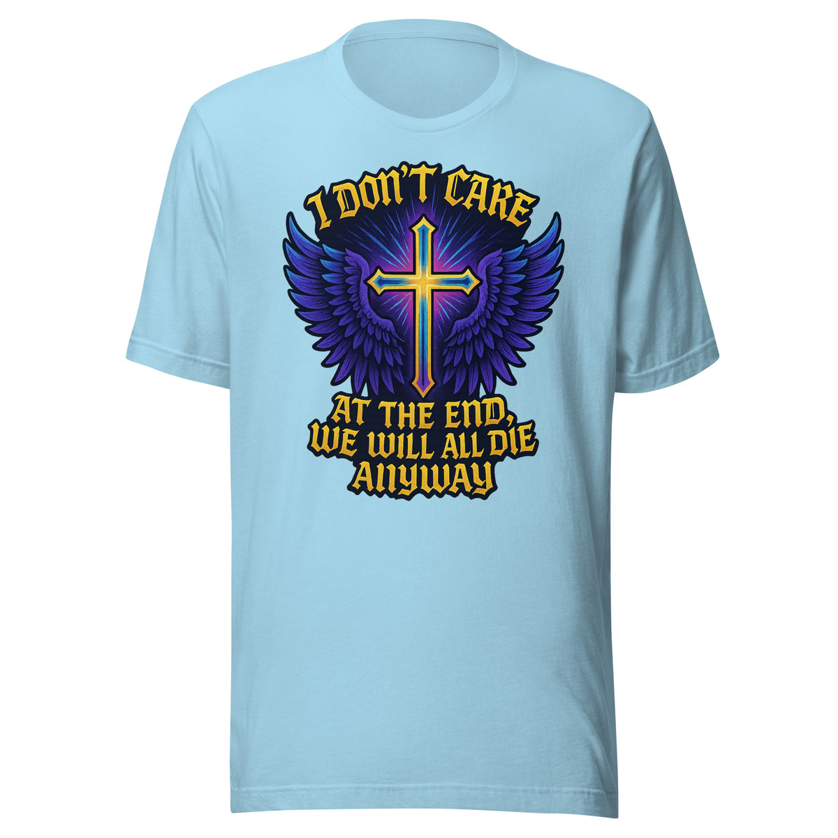 I Don’t Care – At The End, We Will All Die Anyway – Unisex T-Shirt – blau, Vorderansicht
