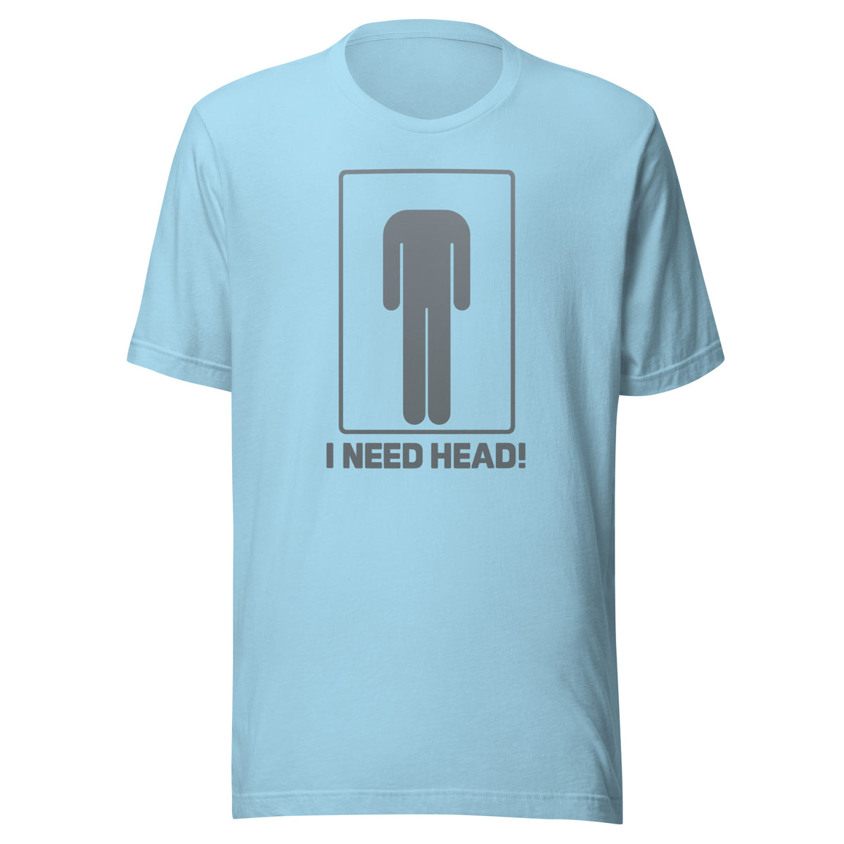 I Need Head. – Unisex T-Shirt – blau, Vorderansicht