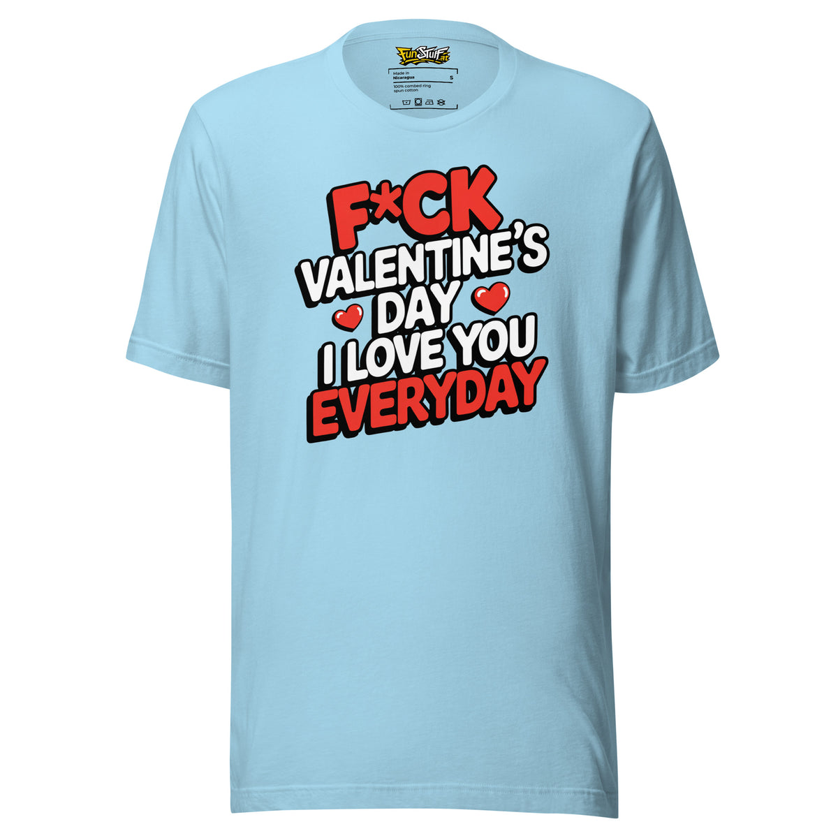 F*ck Valentine’s Day – I Love You Everyday – Unisex T-Shirt – blau, Vorderansicht