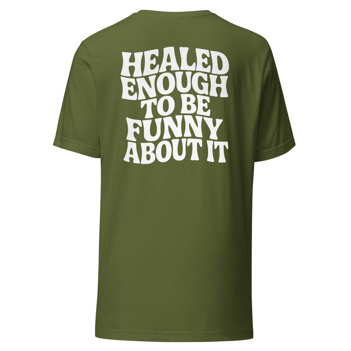 Healed Enough To Be Funny About It – Unisex T-Shirt Backprint – olivgrün, Rückansicht
