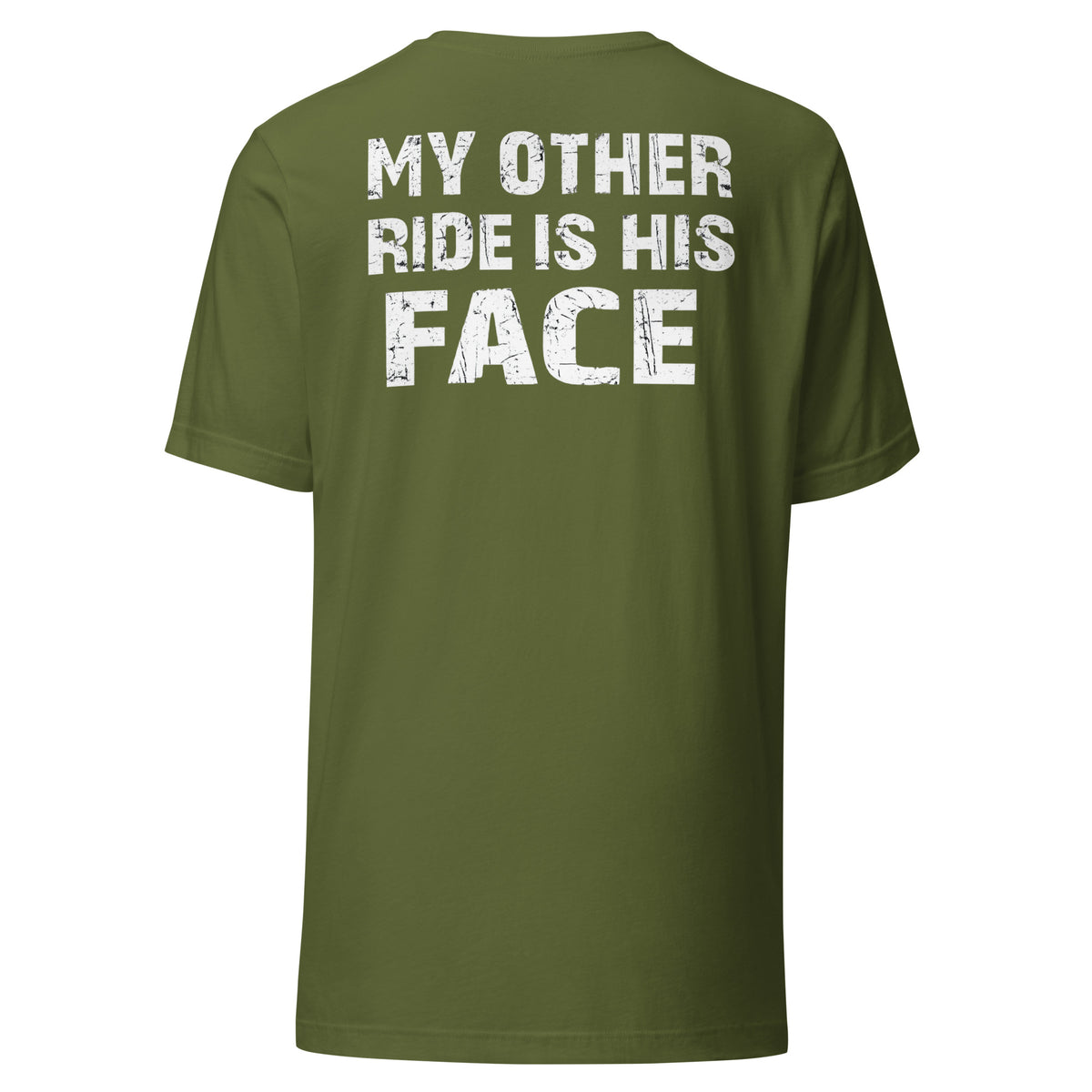My Other Ride Is His Face – Backprint Unisex T-Shirt – olivgrün, Rückansicht