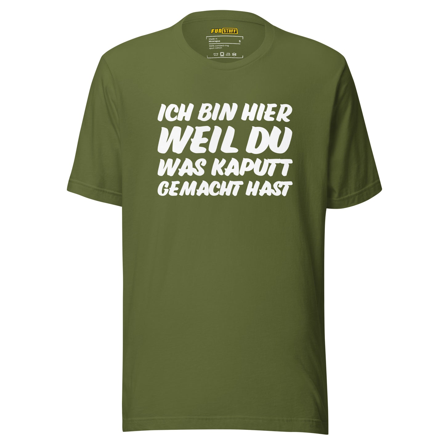 Ich bin hier, weil DU was kaputt gemacht hast - Unisex T-Shirt