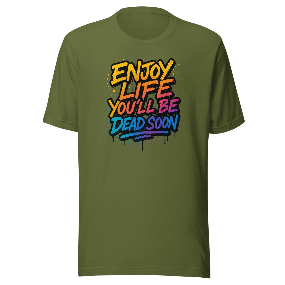 Enjoy Life You’ll Be Dead Soon – Unisex T-Shirt – olivgrün, Vorderansicht