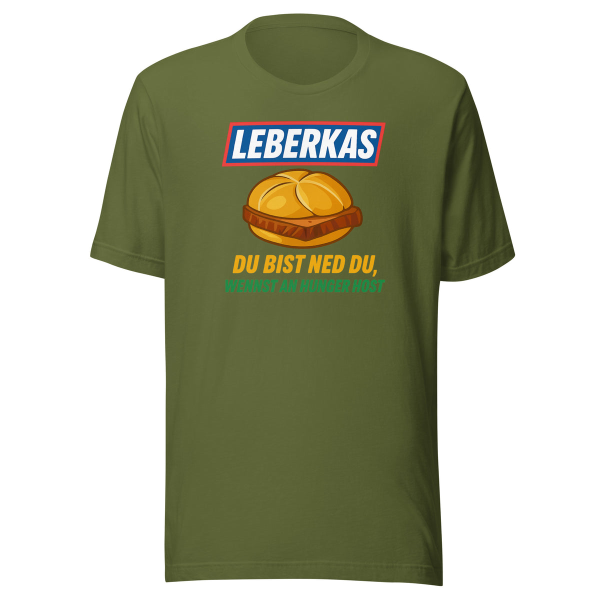 Leberkas – Du bist ned du, wennst an Hunger host – Unisex T-Shirt – olivgrün, Vorderansicht