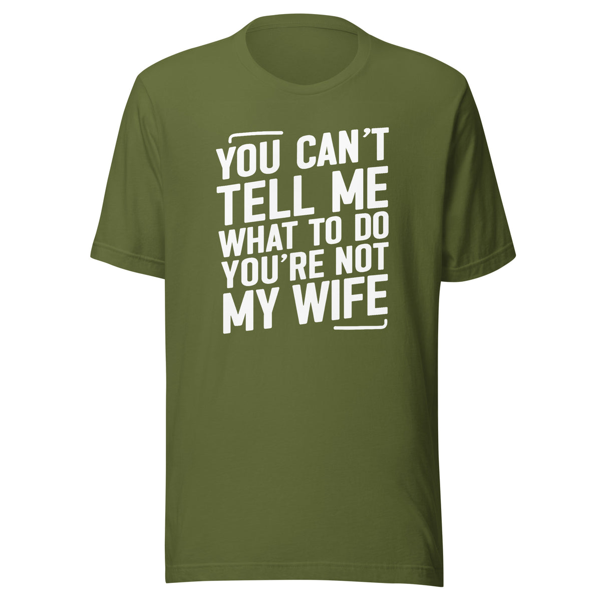 You Can’t Tell Me What To Do – Unisex T-Shirt – olivgrün, Vorderansicht