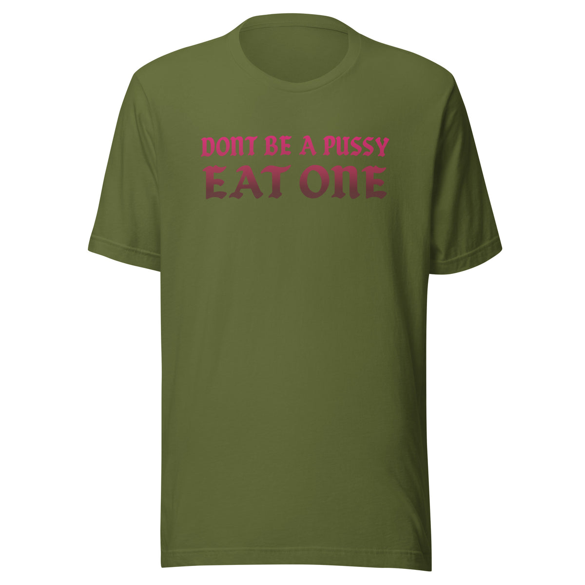 Don’t Be a Pussy – Eat One – Unisex T-Shirt – olivgrün, Vorderansicht