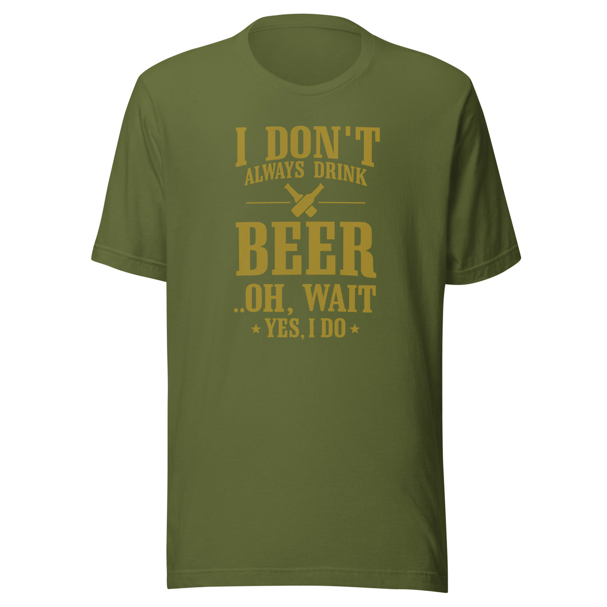 I Don’t Always Drink Beer – Oh Wait, Yes I Do – Unisex T-Shirt – olivgrün, Vorderansicht