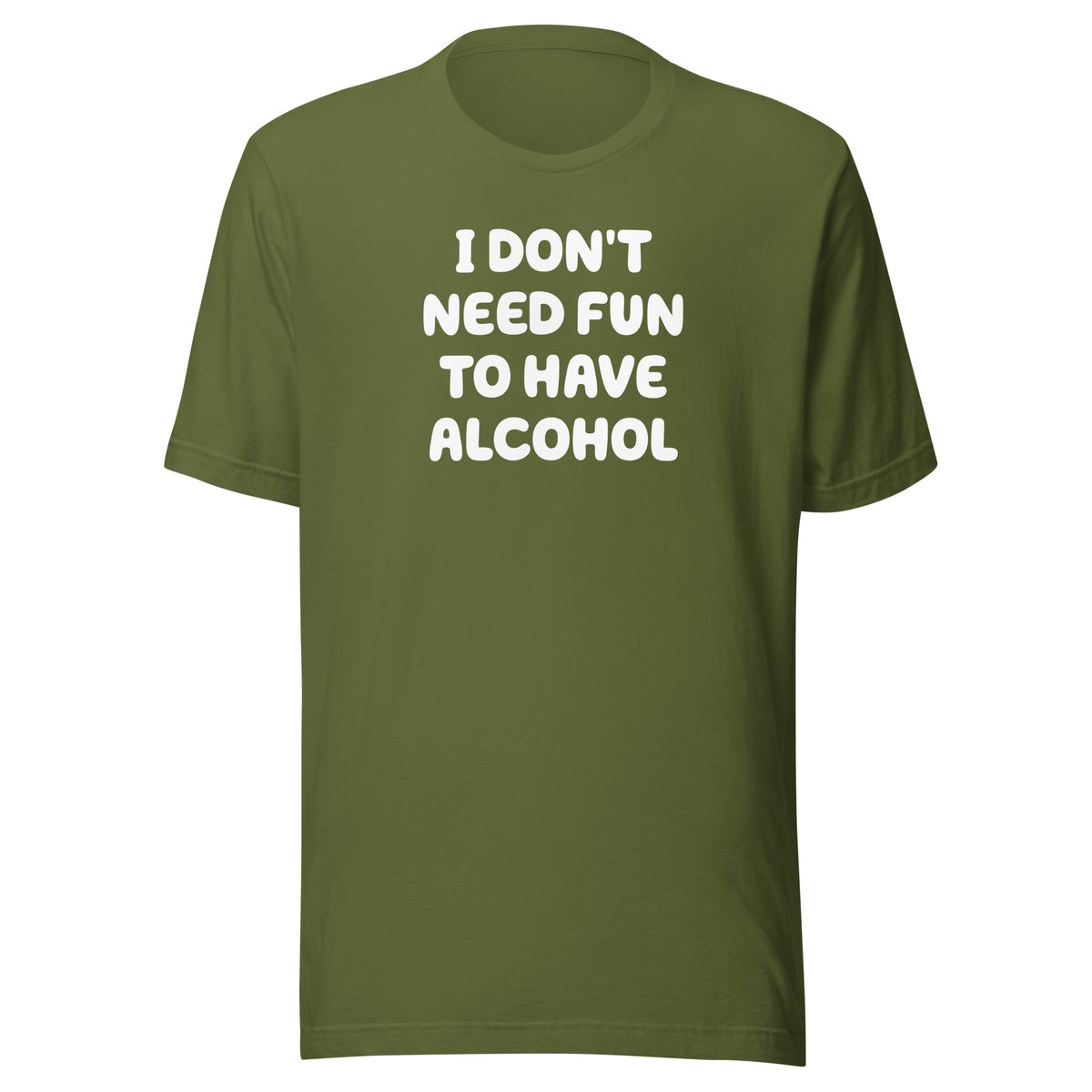 I Don’t Need Fun To Have Alcohol – Unisex T-Shirt – olivgrün, Vorderansicht