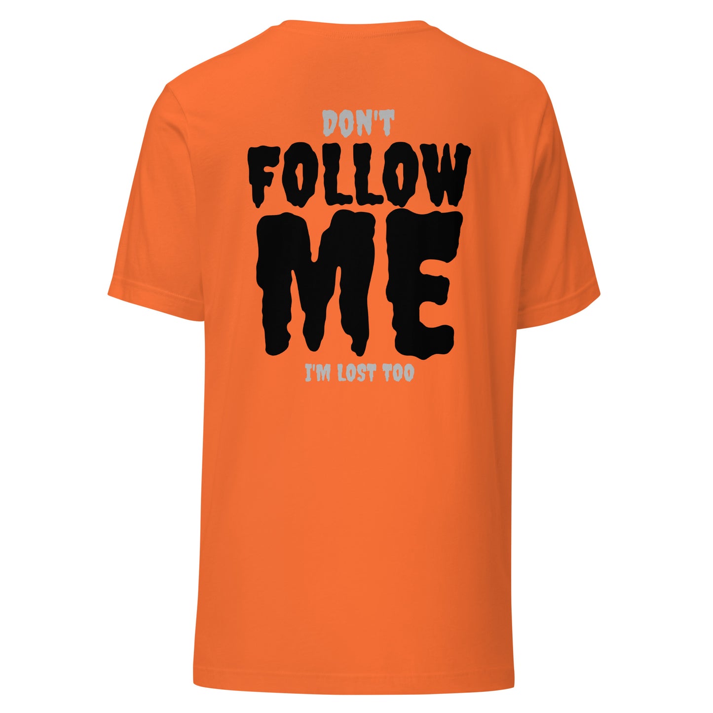 Don’t Follow Me – I’m Lost Too – Unisex T-Shirt