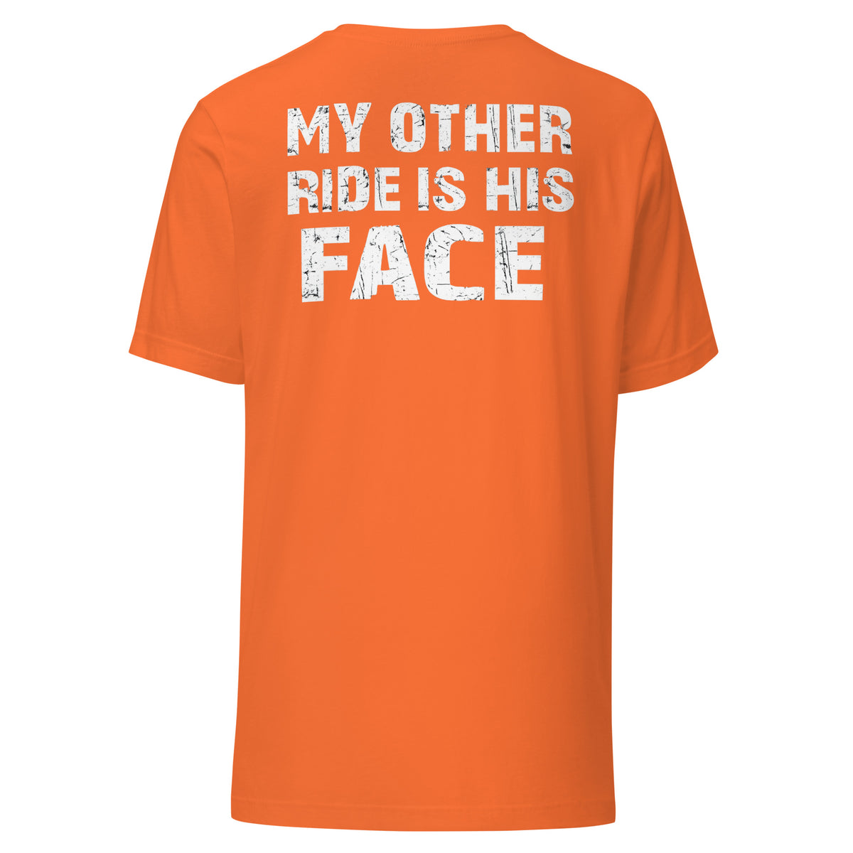 My Other Ride Is His Face – Backprint Unisex T-Shirt – orange, Rückansicht