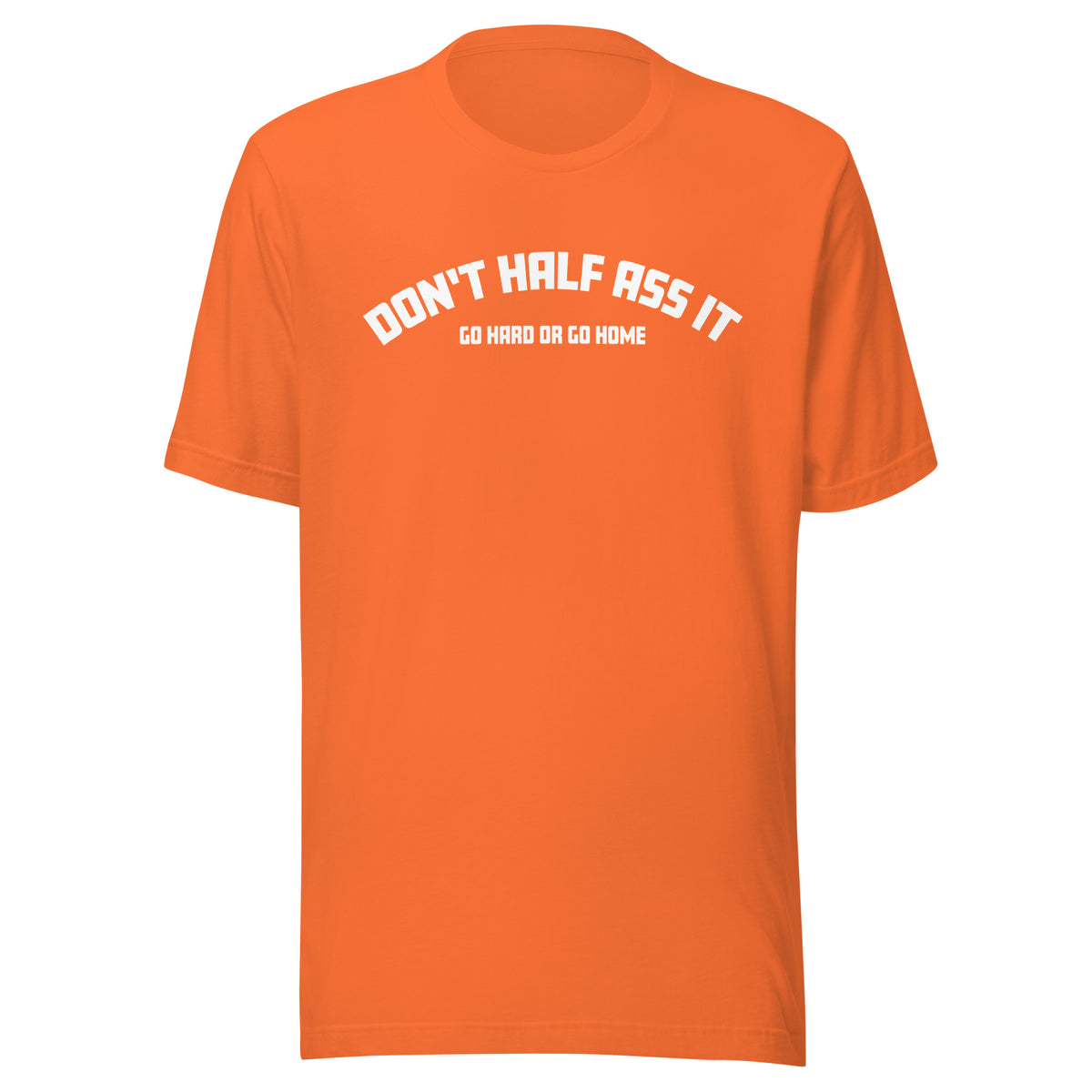 Don’t Half Ass It – Unisex T-Shirt – orange, Vorderansicht