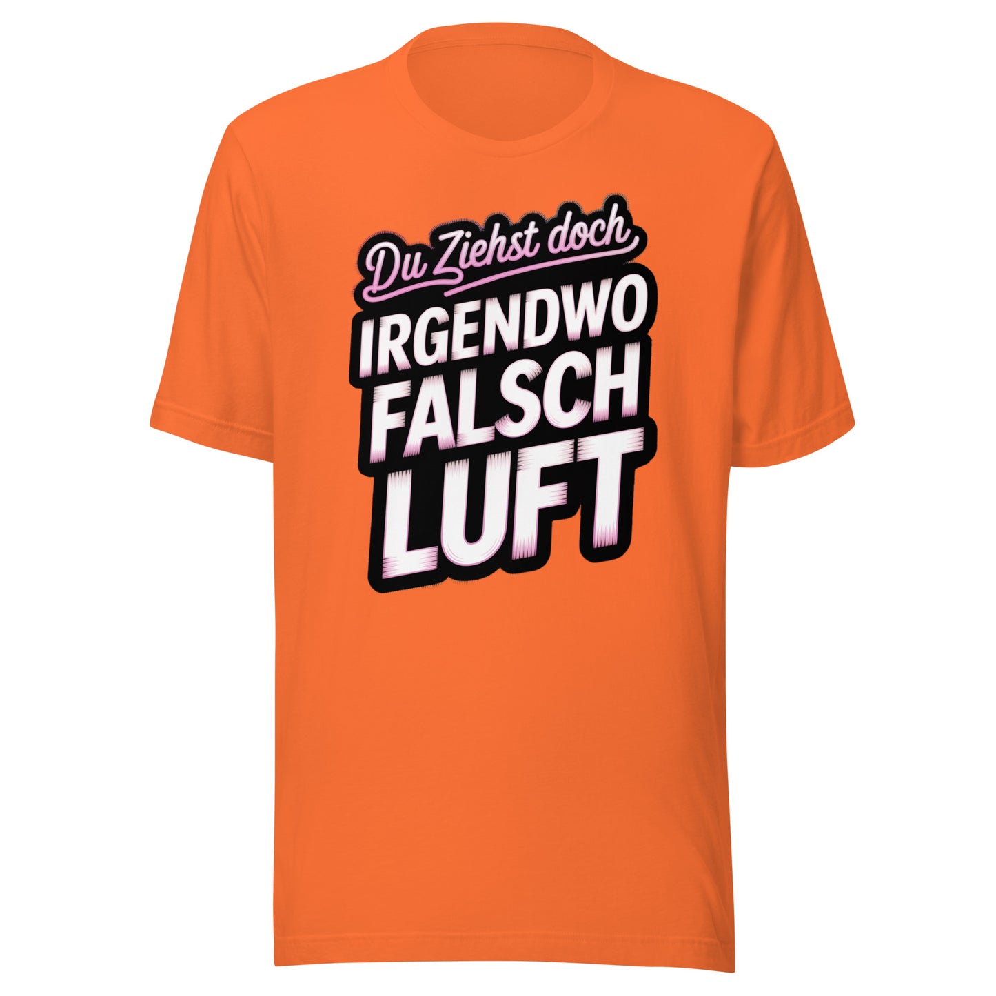 Du ziehst doch irgendwo falsch Luft – Unisex T-Shirt