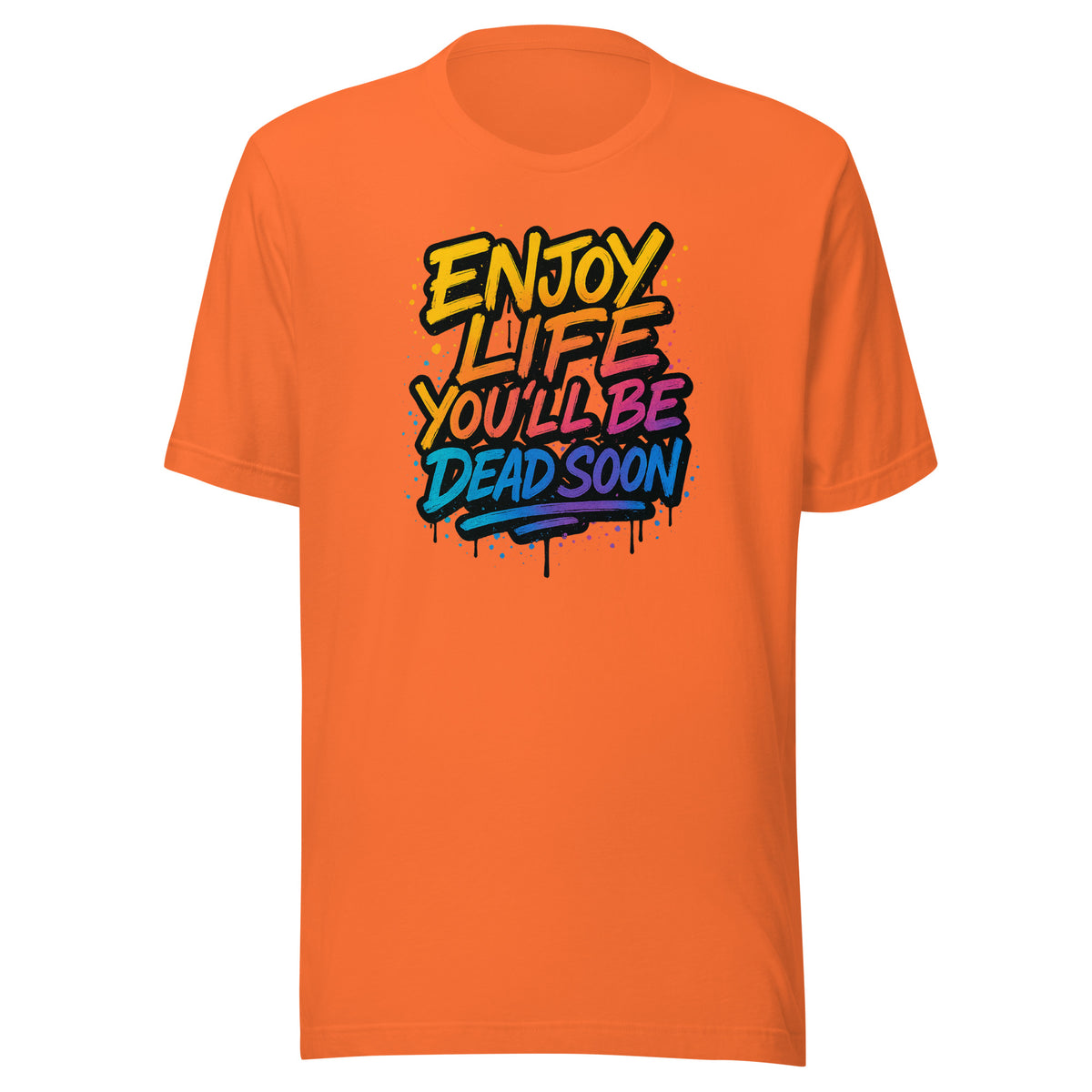 Enjoy Life You’ll Be Dead Soon – Unisex T-Shirt – orange, Vorderansicht