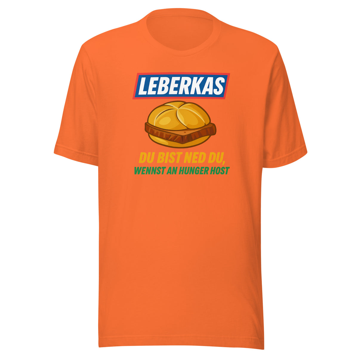 Leberkas – Du bist ned du, wennst an Hunger host – Unisex T-Shirt – orange, Vorderansicht