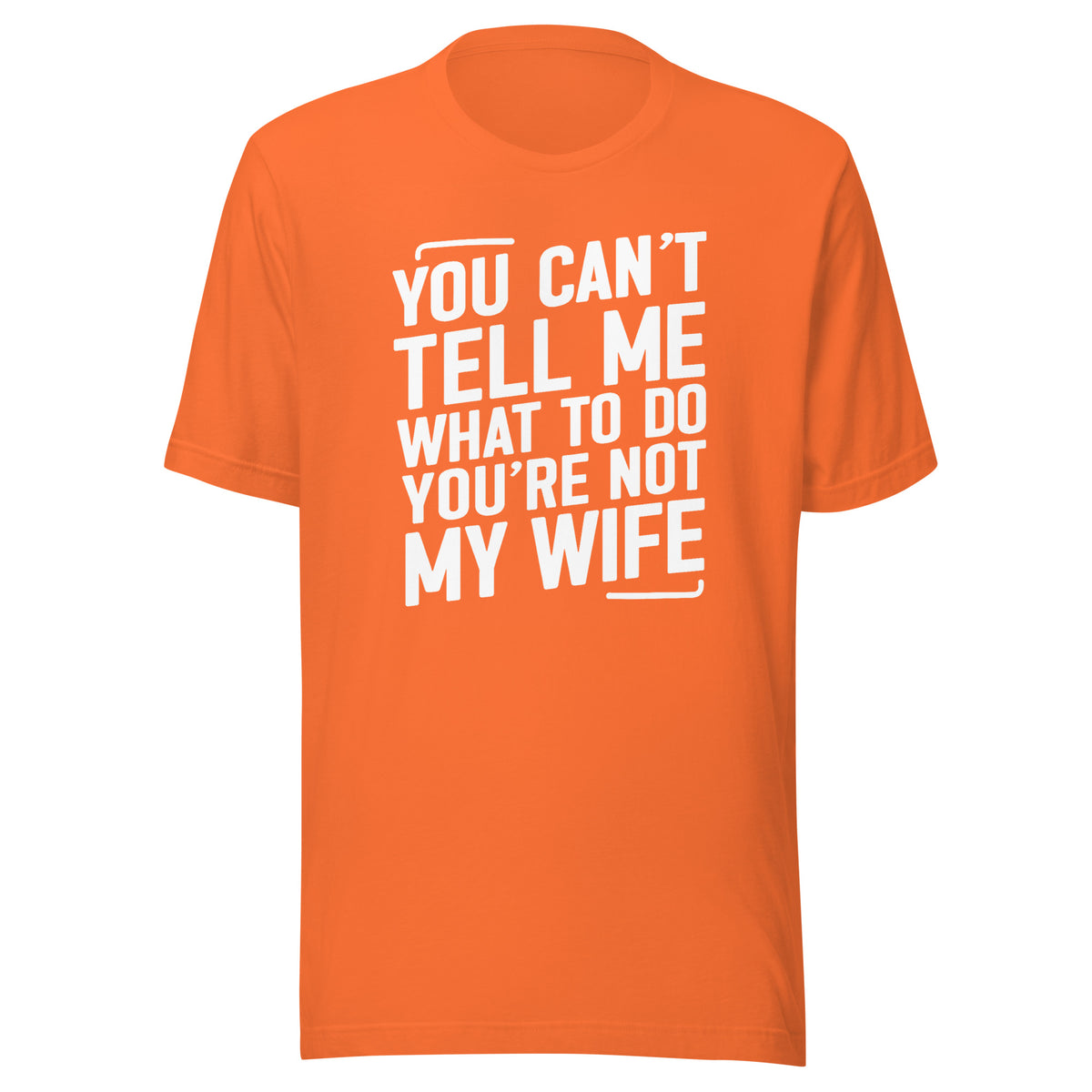 You Can’t Tell Me What To Do – Unisex T-Shirt – orange, Vorderansicht